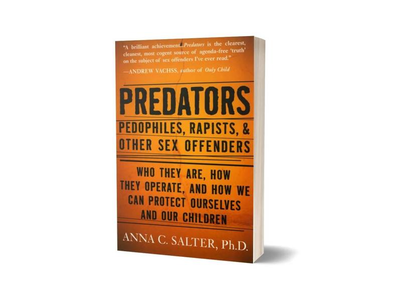 Predators Pedophiles Rapists And Other Sex Offenders By Anna Salter