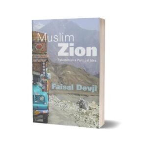 Muslim Zion Pakistan as a political idea By Faisal Devji