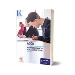 ACCA ADVANCED FINANCIAL MANAGEMENT (AFM) By Kaplan Publishing