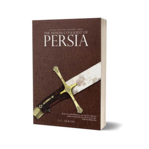 The Muslim Conquest of Persia By A.I. Akram