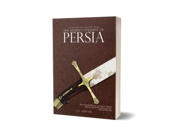 The Muslim Conquest of Persia By A.I. Akram