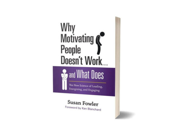 Why Motivating People Doesn’t Work By Susan Fowler By Susan Fowler