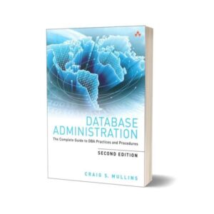 Database Administration The Complete Guide to DBA Practices and Procedures 2nd Edition By Craig S. Mullins