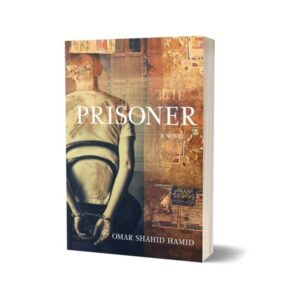 The Prisoner A Novel By Omer Shahid Hamid