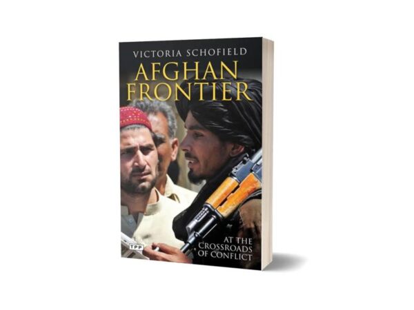 Afghan Frontier At the Crossroads of Conflict By Victoria Schofield