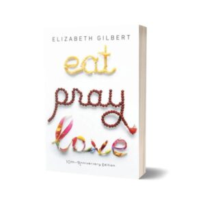 Eat Pray Love By Elizabeth Gilbert