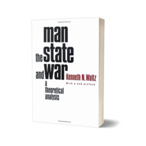 Man the State and War A Theoretical Analysis Revised Edition By Kenneth N. Waltz