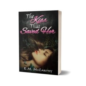 The Kiss That Saved Her By E.M. McCarthy
