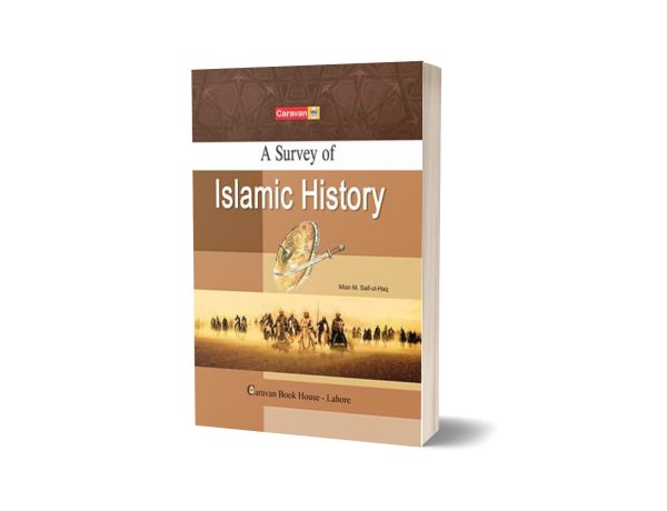 A SURVEY OF ISLAMIC HISTORY By Main M. Saif ul Haq