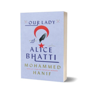 Our Lady of Alice Bhatti By Mohammed Hanif