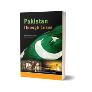 Pakistan Through Crises By Tajammul Hussain Hashmi