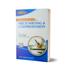 Mastering the Art of Precis Writing & Comprehension By Sabahat Hussain JWT
