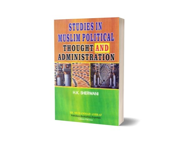 Studies in Muslim political thought and administration By Haroon Khan Sherwani