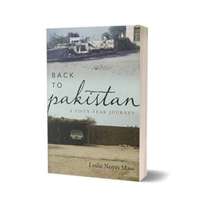 Back to Pakistan A Fifty Year Journey Book by Leslie Noyes Mass