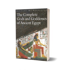 The Complete Gods and Goddesses of Ancient Egypt By Richard H. Wilkinson