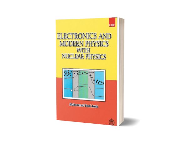 ILMI ELECTRONICS & MODERN PHYSICS WITH NUCLEAR PHYSICS FOR B.S. by Muhammad Bani Amin