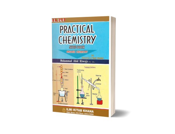 Ilmi Practical Chemistry Notebook Organic Chemistry For B.Sc. And B.S. By M. Abid khawaja