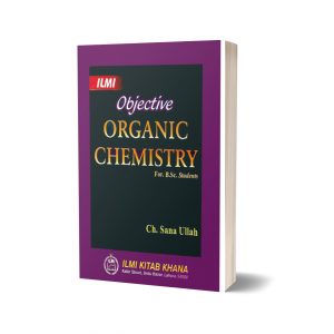 Objective Organic Chemistry For B.Sc. By ch sana ullah