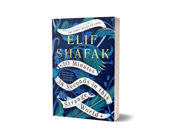 10 Minutes 38 Seconds in This Strange World By Elif Shafak