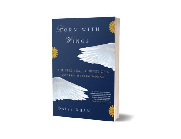 Born with Wings The Spiritual Journey of a Modern Muslim Woman By Daisy Khan