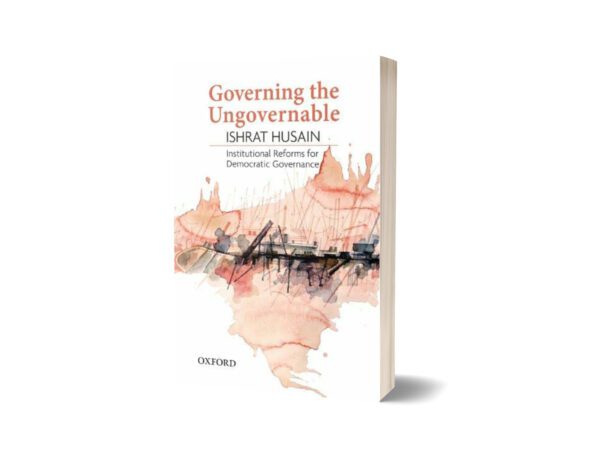 Governing the Ungovernable Institutional Reforms for Democratic Governance By Ishrat Husain