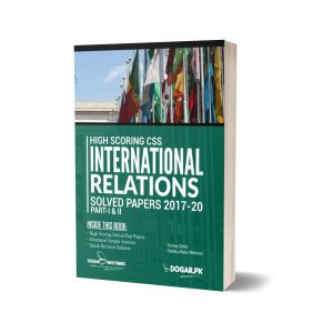 High Scoring CSS INTERNATIONAL RELATIONS Solved Past Papers 2020 edition Part I & II By Dogar Brothers