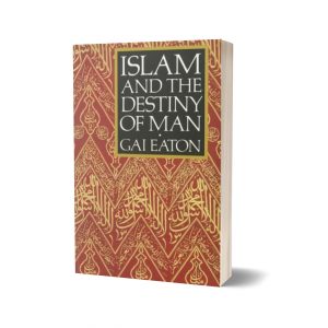 Islam and the Destiny of Man By Gai Eaton