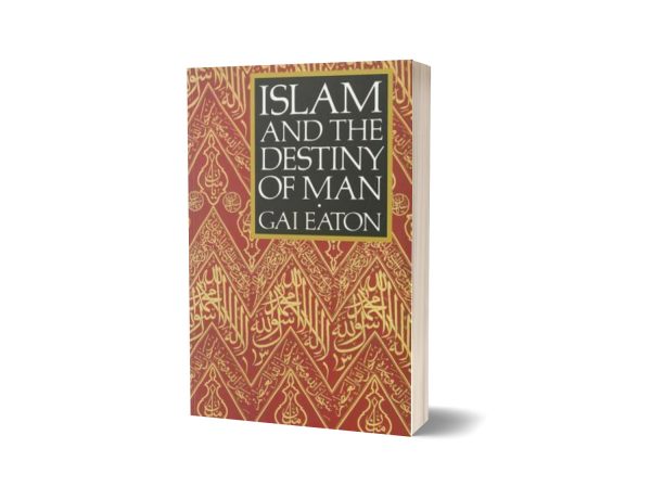 Islam and the Destiny of Man By Gai Eaton