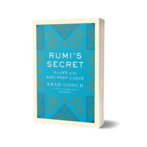 Rumi's Secret The Life of the Sufi Poet of Love By Brad GoochRumi's Secret The Life of the Sufi Poet of Love By Brad Gooch