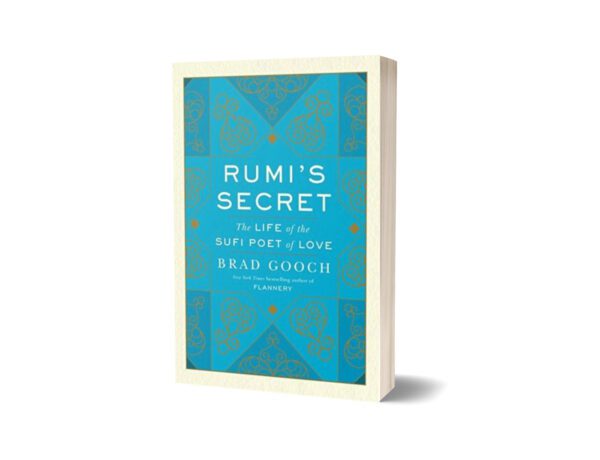 Rumi's Secret The Life of the Sufi Poet of Love By Brad GoochRumi's Secret The Life of the Sufi Poet of Love By Brad Gooch