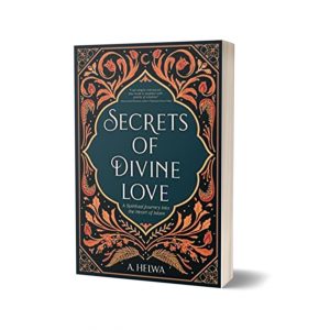 Secrets of Divine Love A Spiritual Journey Into the Heart of Islam By A. Helwa