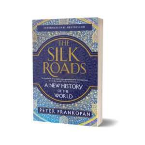 The Silk Roads A New History of the World By Peter Frankopan