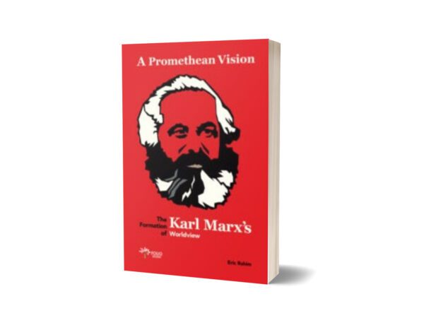 A Promethean Vision The Formation Of Karl Marx’s Worldview