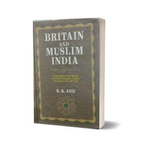 Britian and Muslim india by k.k. Aziz
