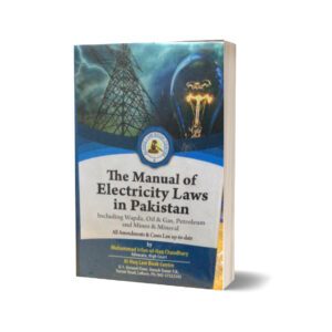 The manual of electricity laws in pakistan By Muhammad irfan ul Haq ch