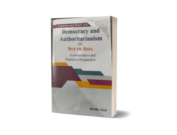 Democracy and Authoritarianism in asia By Ayesha Jalal