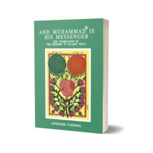 And Muhammad (Pbuh) Is His Messenger By Annemarie Schimmel
