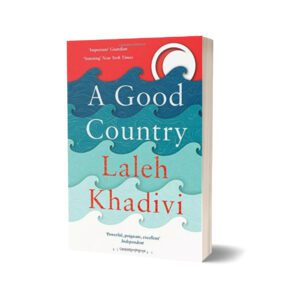 A Good Country By Laleh Khadivi
