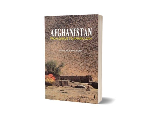 Afghanistan From Darius To Amanullah By Sir George Macmunn