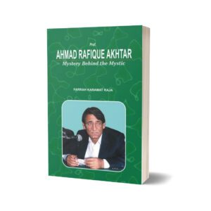 Ahmad Rafique Akhtar Mystery Behind The Mystic By Farrah Karamat Raja