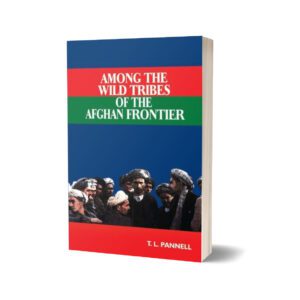 Among The Wild Tribes Of Afghan Frontier By T. L. Pannell