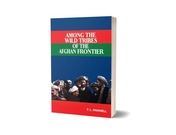 Among The Wild Tribes Of Afghan Frontier By T. L. Pannell