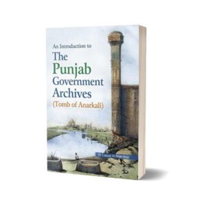 An Intro. To The Punjab Government Archives By Dr. Liaqat Ali Khan Niazi