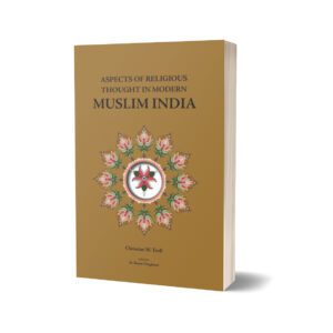 Aspects Of Religious Thought In Modern Muslim India By Christian W. Troll