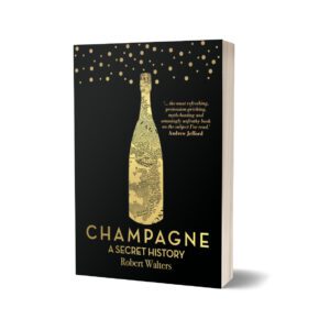 Champagne A Secret History By Robert Walters