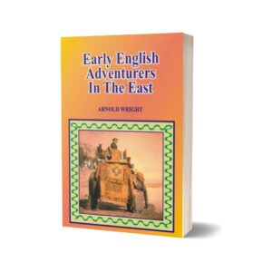 Early English Adventurers In The East By Arnold Wright
