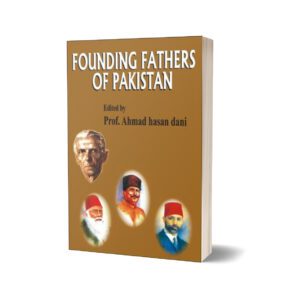 Founding Fathers Of Pakistan By Ahmad Hasan Dani