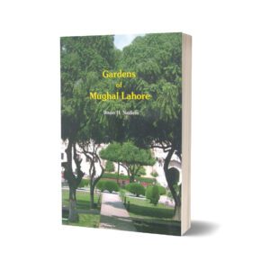 Gardens Of Mughal Lahore By Ihsan H. Nadiem