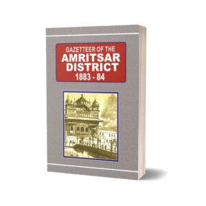 Gazetteer Of The Amritsar District 1883-84 By Government Record
