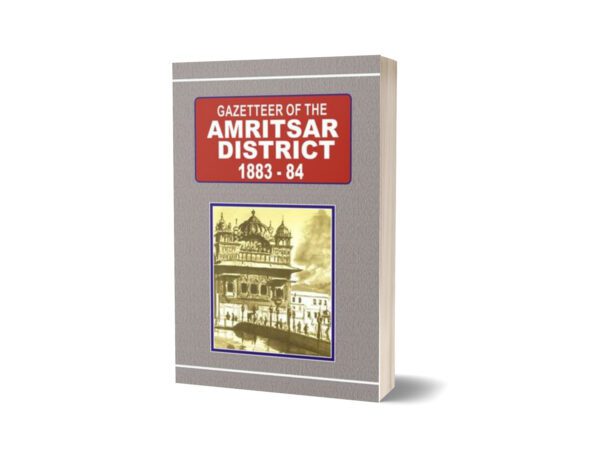 Gazetteer Of The Amritsar District 1883-84 By Government Record